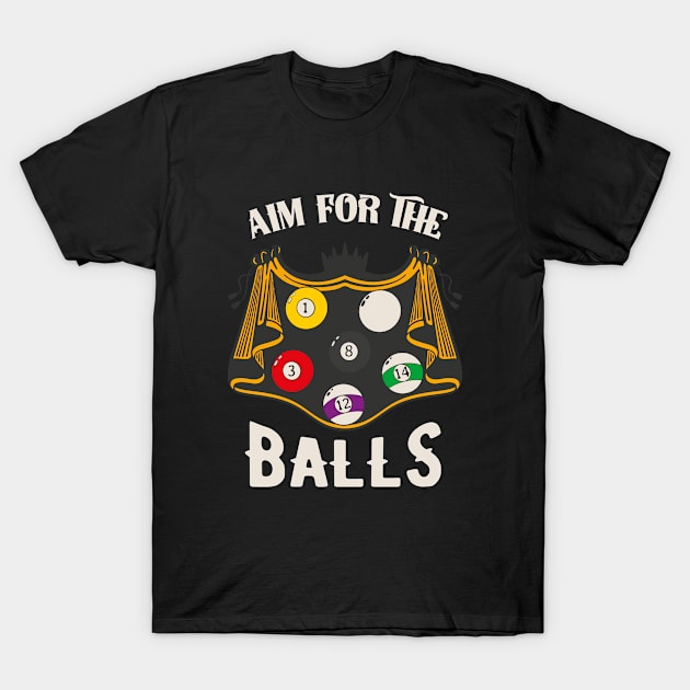 Aim For The Balls Fun Billiards Snooker T-Shirt by Foxxy Merch